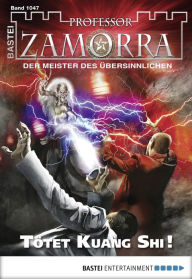 Professor Zamorra - Folge 1047: Tötet Kuang Shi! Andreas Balzer Author