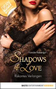 Riskantes Verlangen - Shadows of Love Natalie Rabengut Author