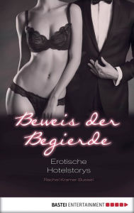 Beweis der Begierde: Erotische Hotel-Storys Rachel Kramer Bussel Editor