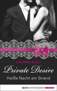 Private Desire - Heiße Nacht am Strand Chiara Cilli Author