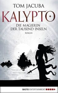 KALYPTO - Die Magierin der Tausend Inseln: Roman. Band 2 Tom Jacuba Author