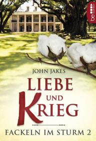 Liebe und Krieg: Fackeln im Sturm 2 John Jakes Author