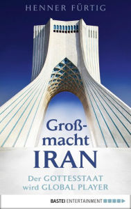 GroÃ?macht Iran: Der Gottesstaat wird Global Player Henner FÃ¼rtig Author
