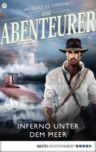 Die Abenteurer - Folge 19: Inferno unter dem Meer Hubert H. Simon Author