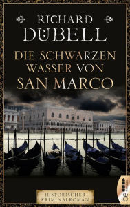 Die schwarzen Wasser von San Marco Richard DÃ¼bell Author
