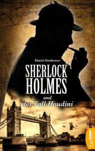 Sherlock Holmes und der Fall Houdini: Ein Detektiv-Krimi mit Sherlock Holmes und Dr. Watson Daniel Stashower Author