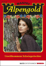 Alpengold 257: Unwillkommene Schwiegertochter Maria Fernthaler Author