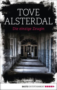 Die einzige Zeugin: Kriminalroman - Tove Alsterdal
