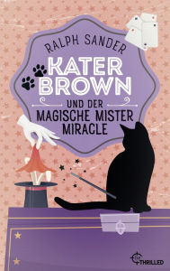 Kater Brown und der Magische Mister Miracle: Kurzkrimi Ralph Sander Author