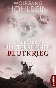 Die Chronik der Unsterblichen - Blutkrieg Wolfgang Hohlbein Author