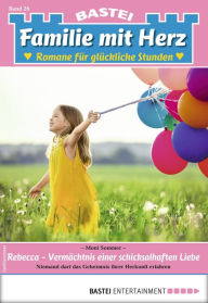 Familie mit Herz 26 - Familienroman: Rebecca - Vermächtnis einer schicksalhaften Liebe Moni Sommer Author