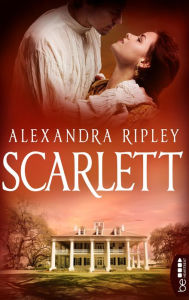 Scarlett - Die Fortsetzung von »Vom Winde verweht« Alexandra Ripley Author
