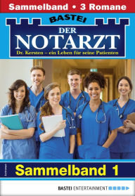 Der Notarzt Sammelband 1 - Arztroman: 3 Arztromane in einem Band Karin Graf Author