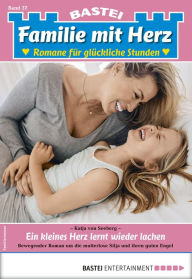 Familie mit Herz 37 - Familienroman: Ein kleines Herz lernt wieder lachen Katja von Seeberg Author