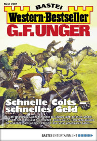 G. F. Unger Western-Bestseller 2406 - Western: Schnelle Colts - schnelles Geld G. F. Unger Author