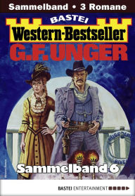 G. F. Unger Western-Bestseller Sammelband 6: 3 Western in einem Band G. F. Unger Author