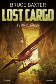 Lost Cargo: Tempeljäger: Roman Bruce Baxter Author