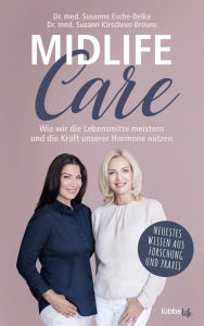 Midlife-Care: Wie wir die Lebensmitte meistern und die Kraft unserer Hormone nutzen Susanne Esche-Belke Author