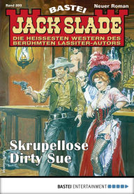 Jack Slade 899 - Western: Skupellose Dirty Sue Jack Slade Author