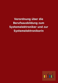 Verordnung Uber Die Berufsausbildung Zum Systemelektroniker Und Zur Systemelektronikerin Ohne Autor Author