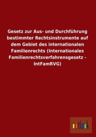Gesetz Zur Aus- Und Durchfuhrung Bestimmter Rechtsinstrumente Auf Dem Gebiet Des Internationalen Familienrechts (Internationales Familienrechtsverfahr