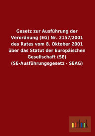 Gesetz Zur Ausfuhrung Der Verordnung (Eg) NR. 2157/2001 Des Rates Vom 8. Oktober 2001 Uber Das Statut Der Europaischen Gesellschaft (Se) (Se-Ausfuhrun