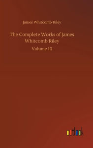 The Complete Works of James Whitcomb Riley: Volume 10