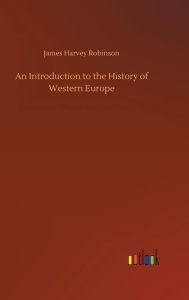 An Introduction to the History of Western Europe James Harvey Robinson Author