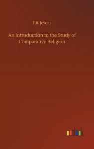 An Introduction to the Study of Comparative Religion - F.B. Jevons