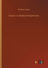 Essays in Radical Empiricism William James Author
