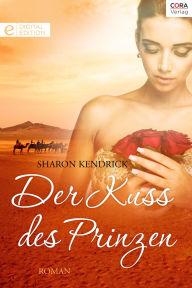 Der Kuss des Prinzen: Digital Edition Sharon Kendrick Author
