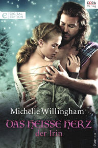 Das heiße Herz der Irin: Digital Edition Michelle Willingham Author