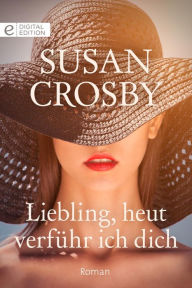 Liebling, heut verfÃ¼hr ich dich Susan Crosby Author