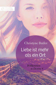Liebe ist mehr als ein Ort Christyne Butler Author