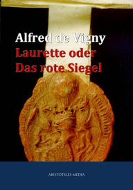 Laurette oder Das rote Siegel Alfred de Vigny Author