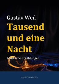 Tausend und eine Nacht: Arabische ErzÃ¤hlungen Gustav Weil Author