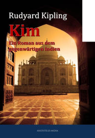 Kim: Ein Roman aus dem gegenwÃ¤rtigen Indien Rudyard Kipling Author
