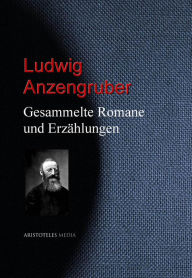 Gesammelte Romane und Erzählungen Ludwig Anzengruber Author