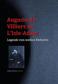 Legende vom weißen Elefanten Auguste de Villiers de L'Isle-Adam Author