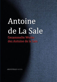 Gesammelte Werke des Antoine de La Sale Antoine de La Sale Author