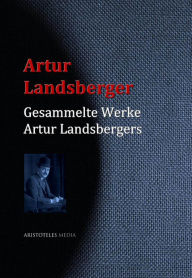 Gesammelte Werke Artur Landsbergers Artur Landsberger Author