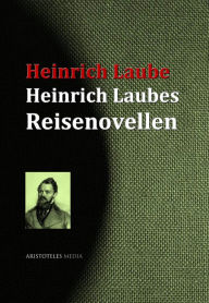 Heinrich Laubes Reisenovellen Heinrich Laube Author