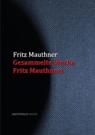 Gesammelte Werke Fritz Mauthners Fritz Mauthner Author