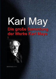 Die groÃ?e Sammlung der Werke Karl Mays: I Karl May Author