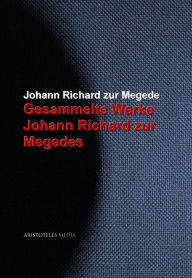 Gesammelte Werke Johann Richard zur Megedes Johann Richard zur Megede Author