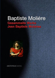 Gesammelte Werke Jean Baptiste Molières Jean Baptiste Molière Author