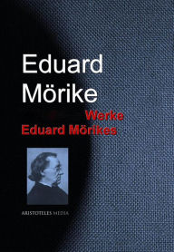 Gesammelte Werke Eduard MÃ¶rikes Eduard MÃ¶rike Author