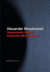 Gesammelte Werke Alexander Moszkowskis Alexander Moszkowski Author
