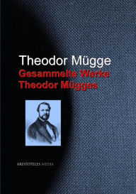 Gesammelte Werke Theodor Mügges Theodor Mügge Author