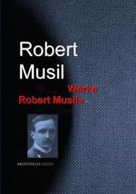 Gesammelte Werke Robert Musils Robert Musil Author